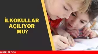 İlkokullar açılıyor mu? İlkokullar ne zaman açılacak? İlkokullarda yüz yüze eğitim ne zaman başlıyor?