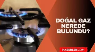 Doğal gaz nerede bulundu? 4 Haziran doğalgaz nereden çıkarıldı?