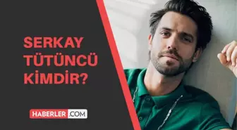 İlayda Alişan ile aşk yaşayan Serkay Tütüncü kimdir? Serkay Tütüncü kaç yaşında, aslen nerelidir?