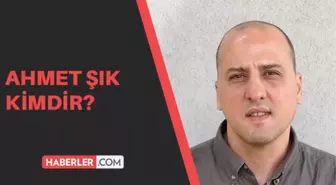 Ahmet Şık kimdir? Ahmet Şık kaç yaşında, aslen nerelidir?