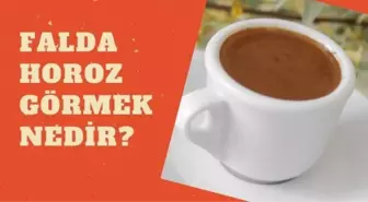 Falda horoz görmek ne demektir? Falda horoz görmek nedir?