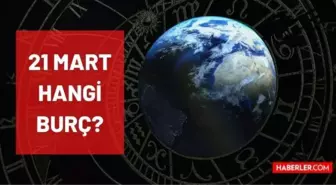 21 Mart hangi burç? 21 Mart Koç burcu mu yoksa Balık burcuna mı ait? 21 Mart günü doğanların burcu ne oluyor?