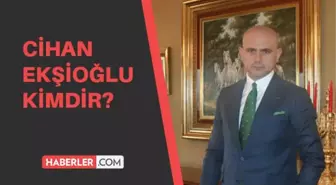 Cihan Ekşioğlu kimdir? Cihan Ekşioğlu kaç yaşında, aslen nerelidir?