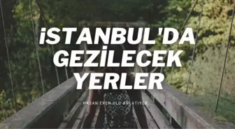 İstanbul'da az bilinen gezilecek yerler nereler? İstanbul'da nefes alınacak parklar, fotoğraf çekilecek yerler nereler?