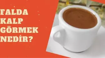 Falda kalp görmek nedir? Falda kalp çıkması ne anlama gelir?