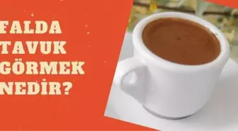 Falda tavuk görmek nedir? Falda tavuk çıkması ne anlama gelir?