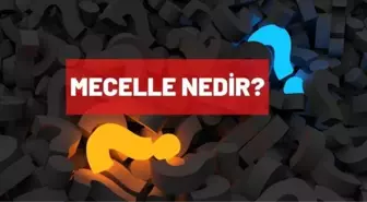 Mecelle nedir? Mecellenin konuları nelerdir?