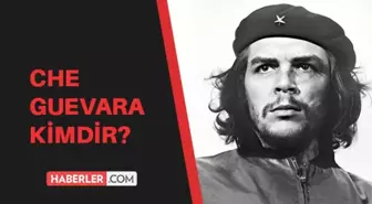 Che Guevara kimdir? Che Guevara nereli, kaç yaşında ve neden öldü? Che Guevara ne zaman doğdu?