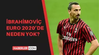 İbrahimoviç maçta neden yok? İbrahimoviç EURO 2020'de yok mu? İbrahimoviç EURO 2020'de neden yok?