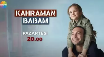 Kahraman Babam 1. Bölümü ile SHOW TV'de bu akşam başlıyor! Kahraman Babam 1. bölüm fragmanı izle! Kahraman Babam izle!