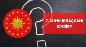 7. Cumhurbaşkanı kimdir? Türkiye'nin 7. Yedinci Cumhurbaşkanı kimdir? 7. Cumhurbaşkanı ismi, hayatı ve biyografisi!