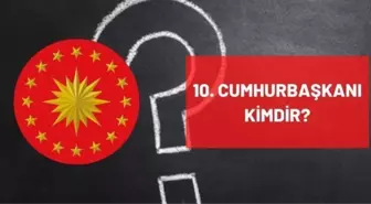 10. Cumhurbaşkanı kimdir? Türkiye'nin 10. Onuncu Cumhurbaşkanı kimdir? 10. Cumhurbaşkanı ismi, kariyeri ve biyografisi!