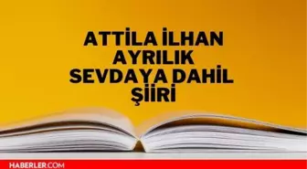 Ayrılık Sevdaya Dahil şiiri - Attila İlhan Ayrılık Sevdaya Dahil şiiri