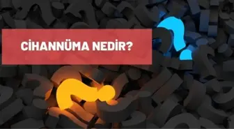 Cihannüma ne demek? TDK'ya göre Cihannüma ne anlama geliyor?