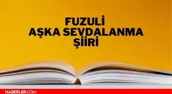 Aşka Sevdalanma şiiri - Fuzuli Aşka Sevdalanma şiiri