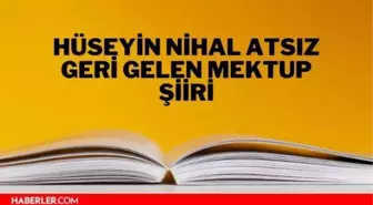 Geri Gelen Mektup şiiri - Hüseyin Nihal Atsız Geri Gelen Mektup şiiri