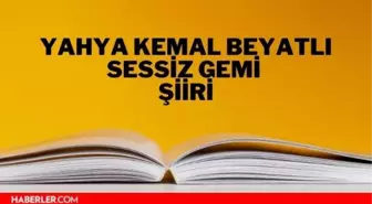 Sessiz Gemi şiiri - Yahya Kemal Beyatlı Sessiz Gemi şiiri