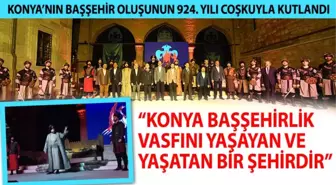 'Konya Başşehirlik Vasfını Yaşayan ve Yaşatan Bir Şehirdir'