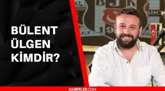 Beşiktaş iletişim direktörlüğü görevine getirilen Bülent Ülgen kimdir? Bülent Ülgen kaç yaşında, aslen nerelidir?