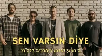 Yüzyüzeyken Konuşuruz Sen Varsın Diye şarkı sözleri - Sen Varsın Diye sözleri!