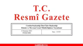 8 Temmuz 2021 Resmî Gazete bugünün kararları neler? 8 Temmuz Perşembe Resmi Gazete'de yayımlandı! 31535 sayılı Resmi Gazete