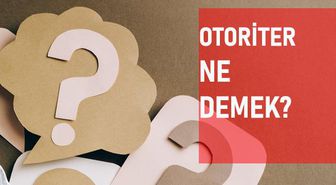 Otoriter ne demek? Otoriter anlamı ne?