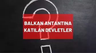 Balkan Antantına katılan devletler hangileridir? Balkan Antantı ne zaman imzalandı, üye ülkeler nelerdir?