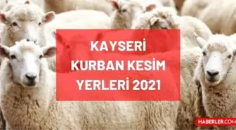 Kayseri kurban kesim yerleri! 2021 Kayseri kurban satış yerleri, pazar yerleri ve kurban kesim yerleri neresidir? Adres ve iletişim bilgileri!