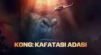 Kong: Kafatası Adası filmi oyuncuları kimler? Kong: Kafatası Adası filmi konusu nedir?