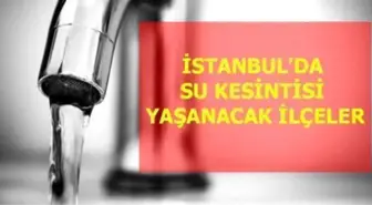 14 Temmuz Çarşamba İstanbul'da su kesintisi yaşanacak ilçeler! Son dakika İstanbul'da sular ne zaman gelecek? İstanbul su kesintisi listesi!