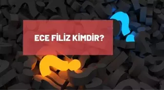 Ece Filiz kimdir? Ece Filiz kaç aşında, nereli? Ece Filiz biyografisi!