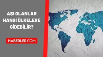 Koronavirüs aşısı olanlar hangi ülkelere gidebilir? BioNtech veya Sinovac aşısı olanlar yurt dışına çıkabilir mi?