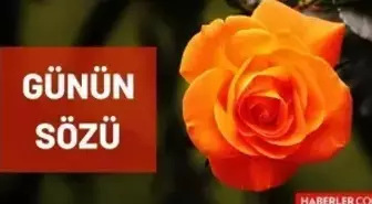 Günün özlü sözü - 28 Temmuz Çarşamba günün sözü nedir? Bugünün anlamlı sözleri nelerdir? Bugün için günün sözü!