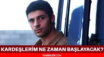 Kardeşlerim saat kaçta başlıyor, ne zaman başlayacak? Kardeşlerim 2. sezonu ne zaman başlayacak? Kardeşlerim yeni sezon ne zaman?