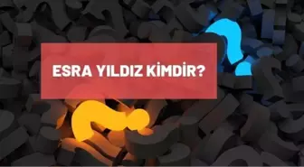 Esra Yıldız kimdir? Esra Yıldız kaç yaşında, nereli? Esra Yıldız biyografisi!