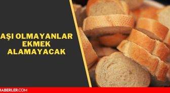 Aşı olmayanlar ekmek alamayacak mı? İstanbul'da hangi ilçelerde aşı olmayana ekmek yok?