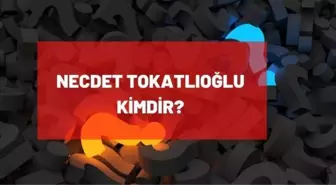 Necdet Tokatlıoğlu kimdir? Necdet Tokatlıoğlu kaç yaşındaydı, nereli? Necdet Tokatlıoğlu biyografisi!