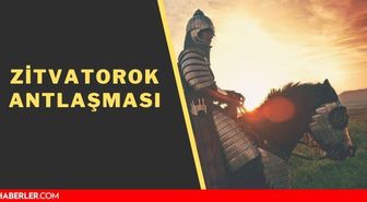 Zitvatorok Antlaşması önemi! Zitvatorok Antlaşmasının şartları nedir? Zitvatorok Antlaşması hangi padişah döneminde imzalandı?