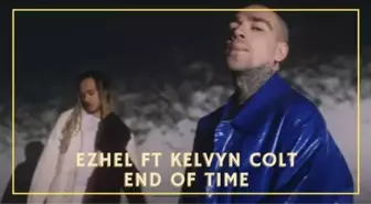 Ezhel & Kelvyn Colt - End of Time sözleri! Ezhel End of Time Türkçe çeviri! Ezhel yeni şarkısının sözleri!