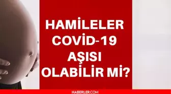 Hamileler aşı olabilir mi? Hamileler aşı olmalı mı? Covid-19 aşısı olabilir mi? Hamileler hangi aşıyı olmalı?