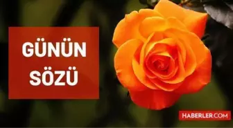 Günün sözü - 20 Ağustos Cuma günün sözü nedir? Bugünün anlamlı sözleri nelerdir? Bugün için günün sözü!