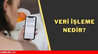 Veri işleme nedir? Veri işleme izni nedir? Data processing...