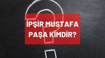 İpşir Paşa kimdir? İpşir Mustafa Paşa hangi dönemde yaşamıştır? Nereli, görevi ve mesleği nedir? İbşir Mustafa Paşa'nın hayatı ve biyografisi!