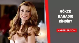 Gökçe Bahadır kimdir? Gökçe Bahadır kaç yaşında, nereli? Evlilik Hakkında Her Şey Azra kimdir? Gökçe Bahadır biyografisi!