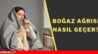 Boğaz ağrısı nasıl geçer? Çocuklarda boğaz ağrısı nasıl geçer? Boğaz ağrısı ve öksürüğe ne iyi gelir, tedavisi nedir?