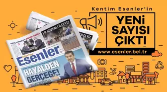 KENTİM ESENLER 71. SAYISIYLA OKURLARINI BEKLİYOR