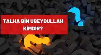 Talha bin Ubeydullah kimdir?