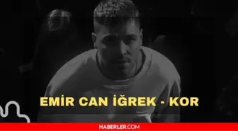 Kor şarkı sözleri! Emir Can İğrek Kor sözleri! Emir Can İğrek - Kor şarkı sözleri nedir?