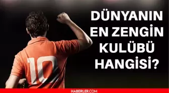 Dünyanın en zengin futbol takımı 2021? Dünyanın en zengin kulübü hangisi? En zengin zengin futbol takımı hangisi oldu? İşte dünyanın en zengin kulübü!