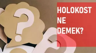 Holokost ne demek? Holokost anlamı ne?